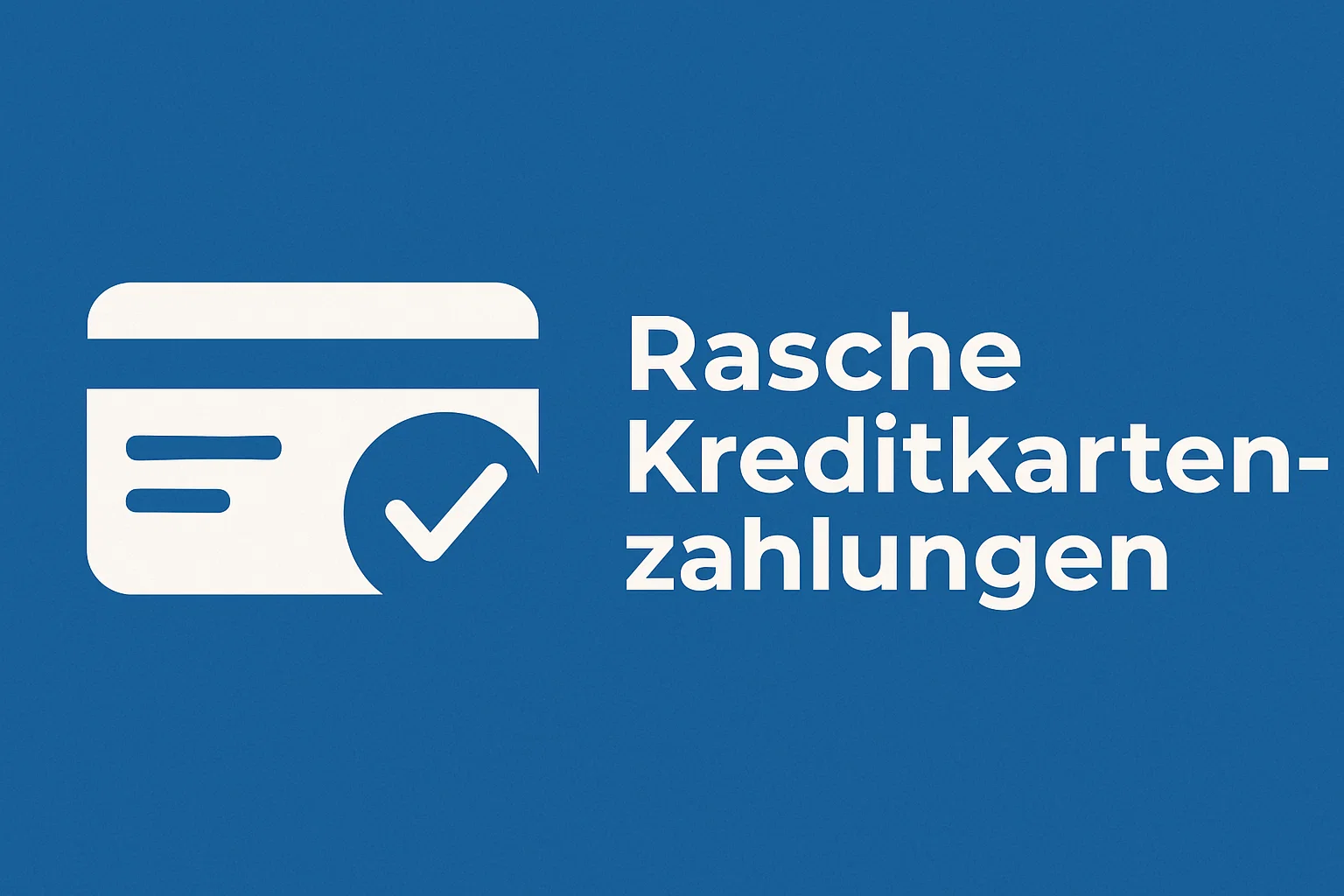 Rasche Kreditkartenzahlungen